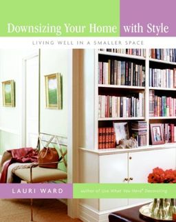 Downsizing Your Home with Style: Living Well In a Smaller Space / Lauri Ward Downsizing Your Home with Style: Living Well In a Smaller Space / Lauri Ward