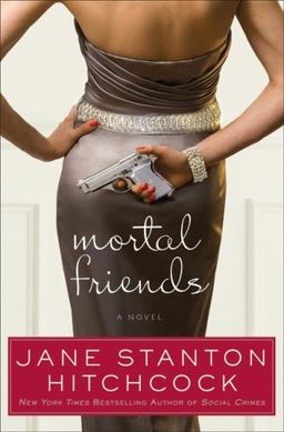 Mortal Friends: A Novel / Jane Stanton Hitchcock