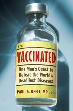 Vaccinated: One Man's Quest to Defeat the World's Deadliest Diseases / Paul A. Offit Vaccinated: One Man's Quest to Defeat the World's Deadliest Diseases / Paul A. Offit