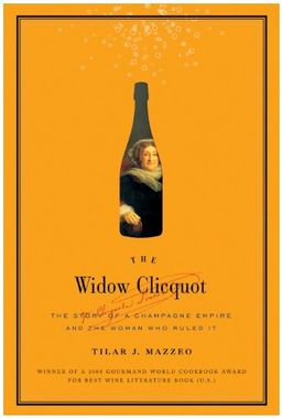 The Widow Clicquot: The Story of a Champagne Empire and the Woman Who Ruled It (P.S.) / Tilar J. Mazzeo