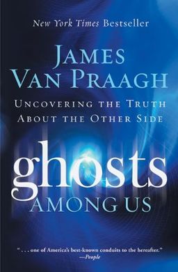 Ghosts Among Us: Uncovering the Truth About the Other Side / James Van Praagh Ghosts Among Us: Uncovering the Truth About the Other Side / James Van Praagh