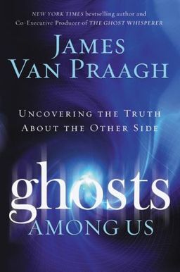 Ghosts Among Us: Uncovering the Truth About the Other Side / James Van Praagh Ghosts Among Us: Uncovering the Truth About the Other Side / James Van Praagh