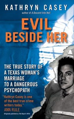 Evil Beside Her: The True Story of a Texas Woman's Marriage to a Dangerous Psychopath / Kathryn Casey Evil Beside Her: The True Story of a Texas Woman's Marriage to a Dangerous Psychopath / Kathryn Casey