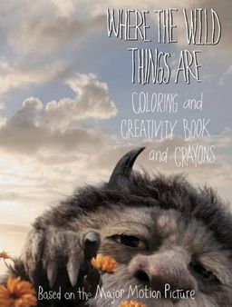 Where the Wild Things Are: Coloring and Creativity Book and Crayons / Sadie Chesterfield