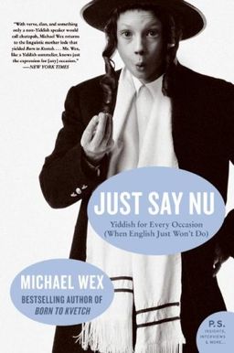 Just Say Nu: Yiddish for Every Occasion (When English Just Won't Do) (P.S.) / Michael Wex