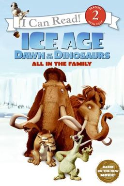 Ice Age: Dawn of the Dinosaurs: All in the Family (I Can Read Book 2) / Sierra Harimann