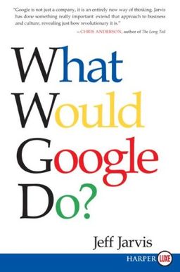 What Would Google Do? LP / Jeff Jarvis What Would Google Do? LP / Jeff Jarvis
