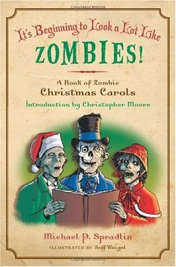 It's Beginning to Look a Lot Like Zombies: A Book of Zombie Christmas Carols / Michael P. Spradlin It's Beginning to Look a Lot Like Zombies: A Book of Zombie Christmas Carols / Michael P. Spradlin