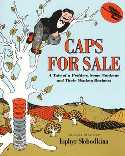 Caps for Sale: A Tale of a Peddler, Some Monkeys and Their Monkey Business / Esphyr Slobodkina