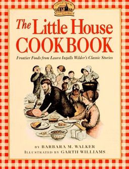 The Little House Cookbook: Frontier Foods from Laura Ingalls Wilder's Classic Stories / Barbara M. Walker