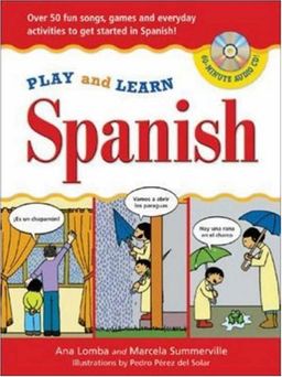 Play and Learn Spanish (Book + Audio CD): Over 50 Fun songs, games and everdyday activities to get started in Spanish (Play and Learn Language) / Ana Lomba