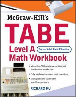 TABE (Test of Adult Basic Education) Level A Math Workbook: The First Step to Lifelong Success / Richard Ku