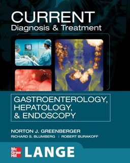 Current Diagnosis and Treatment in Gastroenterology, Hepatology, and Endoscopy - Norton Greenberger