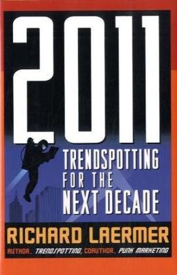 2011: Trendspotting for the Next Decade / Richard Laermer 2011: Trendspotting for the Next Decade / Richard Laermer