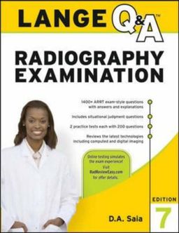 Lange Q&A:  Radiography Examination, Seventh Edition (LANGE Q&A Allied Health) - D.A. Saia