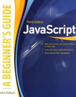 JavaScript, A Beginner's Guide, Third Edition (Beginner's Guide  (Osborne Mcgraw Hill)) / John Pollock JavaScript, A Beginner's Guide, Third Edition (Beginner's Guide  (Osborne Mcgraw Hill)) / John Pollock