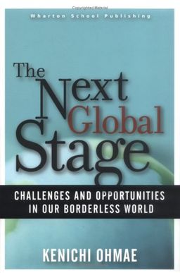 Next Global Stage: The: Challenges and Opportunities in Our Borderless World - Kenichi Ohmae Next Global Stage: The: Challenges and Opportunities in Our Borderless World - Kenichi Ohmae