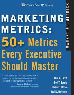 Marketing Metrics: 50+ Metrics Every Executive Should Master - Paul W. Farris Marketing Metrics: 50+ Metrics Every Executive Should Master - Paul W. Farris