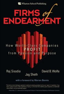 Firms of Endearment: How World-Class Companies Profit from Passion and Purpose - Rajendra S. Sisodia Firms of Endearment: How World-Class Companies Profit from Passion and Purpose - Rajendra S. Sisodia