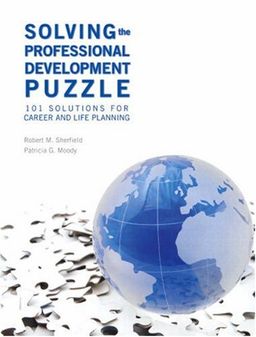 Solving the Professional Development Puzzle: 101 Solutions for Career and Life Planning / Robert M. Sherfield
