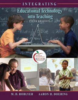 Integrating Educational Technology into Teaching (with MyEducationLab) (5th Edition) / M. D. Roblyer Integrating Educational Technology into Teaching (with MyEducationLab) (5th Edition) / M. D. Roblyer