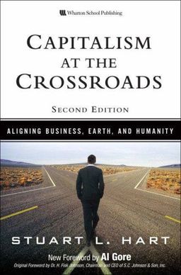 Capitalism at the Crossroads: Aligning Business, Earth, and Humanity (2nd Edition) - Stuart L. Hart Capitalism at the Crossroads: Aligning Business, Earth, and Humanity (2nd Edition) - Stuart L. Hart