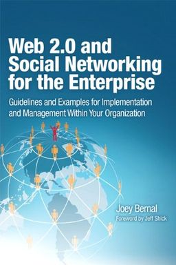 Web 2.0 and Social Networking for the Enterprise: Guidelines and Examples for Implementation and Management Within Your Organization - Joey Bernal Web 2.0 and Social Networking for the Enterprise: Guidelines and Examples for Implementation and Management Within Your Organization - Joey Bernal