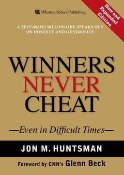 Winners Never Cheat: Even in Difficult Times, New and Expanded Edition - Jon M. Huntsman Winners Never Cheat: Even in Difficult Times, New and Expanded Edition - Jon M. Huntsman