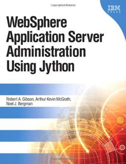 WebSphere Application Server Administration Using Jython - Robert A. Gibson WebSphere Application Server Administration Using Jython - Robert A. Gibson