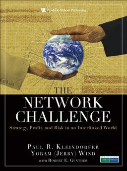 The Network Challenge: Strategy, Profit, and Risk in an Interlinked World - Paul R. Kleindorfer The Network Challenge: Strategy, Profit, and Risk in an Interlinked World - Paul R. Kleindorfer