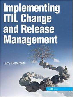 Implementing ITIL Change and Release Management - Larry Klosterboer Implementing ITIL Change and Release Management - Larry Klosterboer
