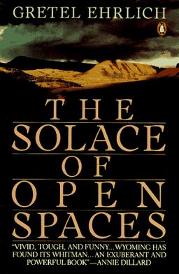 The Solace of Open Spaces / Gretel Ehrlich
