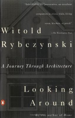 Looking Around: A Journey Through Architecture / Witold Rybczynski