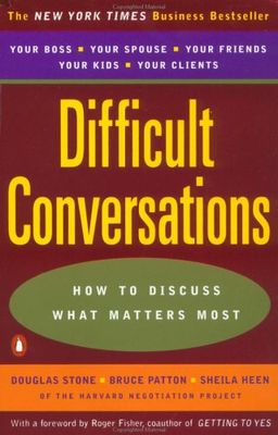 Difficult Conversations: How to Discuss what Matters Most / Douglas Stone Difficult Conversations: How to Discuss what Matters Most / Douglas Stone