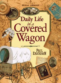 Daily Life in a Covered Wagon / Paul Erickson Daily Life in a Covered Wagon / Paul Erickson