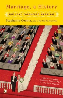 Marriage, a History: How Love Conquered Marriage / Stephanie Coontz