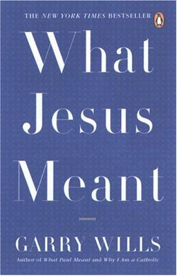 What Jesus Meant / Garry Wills