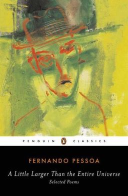 A Little Larger Than the Entire Universe: Selected Poems (Penguin Classics) / Fernando Pessoa