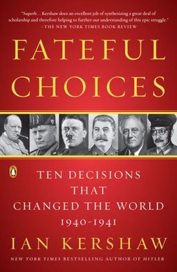 Fateful Choices: Ten Decisions That Changed the World, 1940-1941 / Ian Kershaw