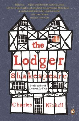 The Lodger Shakespeare: His Life on Silver Street / Charles Nicholl