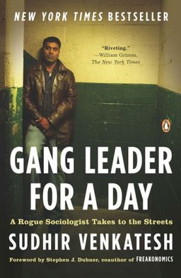 Gang Leader for a Day: A Rogue Sociologist Takes to the Streets / Sudhir Venkatesh Gang Leader for a Day: A Rogue Sociologist Takes to the Streets / Sudhir Venkatesh