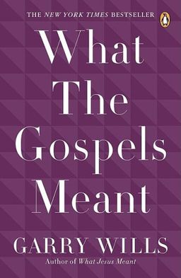 What the Gospels Meant / Garry Wills