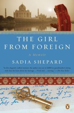 The Girl from Foreign: A Memoir / Sadia Shepard The Girl from Foreign: A Memoir / Sadia Shepard