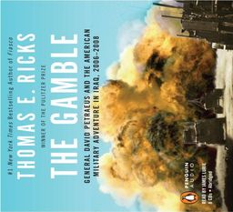 The Gamble: General David Petraeus and the American Military Adventure in Iraq, 2006-2008 / Thomas E. Ricks The Gamble: General David Petraeus and the American Military Adventure in Iraq, 2006-2008 / Thomas E. Ricks