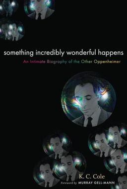 Something Incredibly Wonderful Happens: Frank Oppenheimer and the world he made up - K. C. Cole Something Incredibly Wonderful Happens: Frank Oppenheimer and the world he made up - K. C. Cole