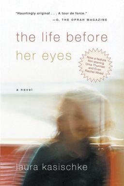 The Life Before Her Eyes / Laura Kasischke The Life Before Her Eyes / Laura Kasischke