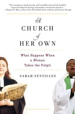A Church of Her Own: What Happens When a Woman Takes the Pulpit / Sarah Sentilles A Church of Her Own: What Happens When a Woman Takes the Pulpit / Sarah Sentilles