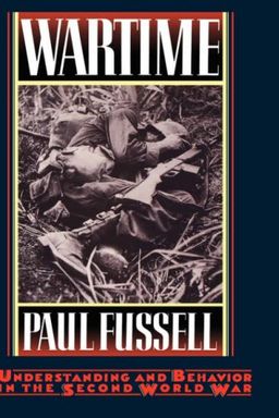Wartime: Understanding and Behavior in the Second World War / Paul Fussell