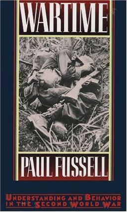 Wartime: Understanding and Behavior in the Second World War / Paul Fussell