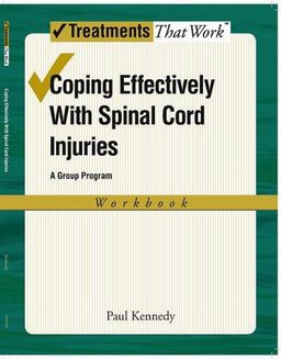 Coping Effectively With Spinal Cord Injuries: A Group Program, Workbook (Treatments That Work) / Paul Kennedy